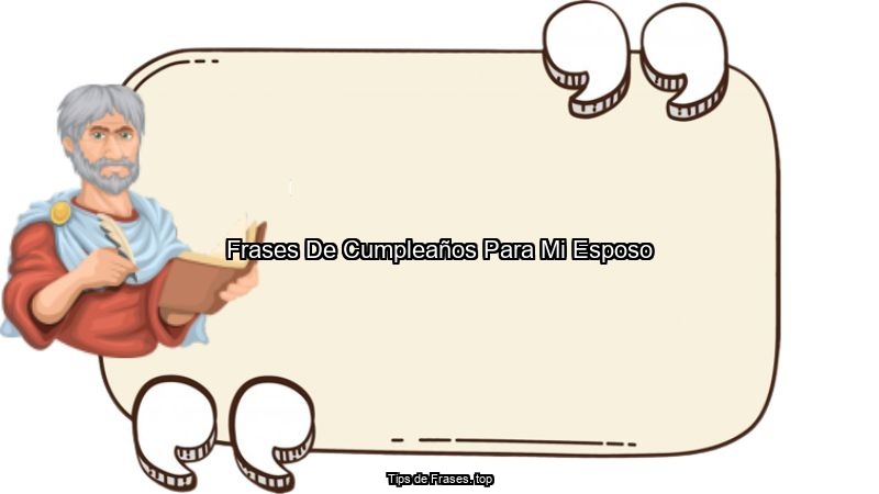 Frases De Cumpleaños Para Mi Esposo
