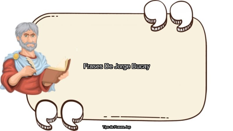 Frases De Jorge Bucay