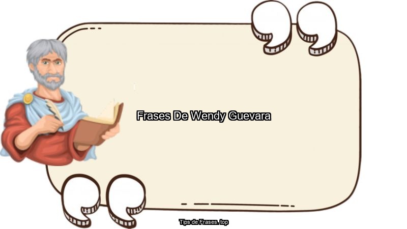 Frases De Wendy Guevara